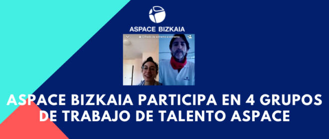 Aspace Bizkaia participa en 4 grupos de trabajo de Talento Aspace