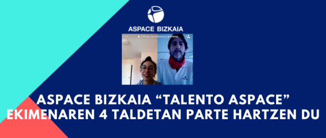 Aspace Bizkaiak “Talento Aspace” ekimenaren 4 taldetan parte hartzen du
