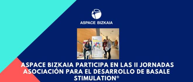 Aspace Bizkaia participa en las II Jornadas Asociación para el Desarrollo de Basale Stimulation®
