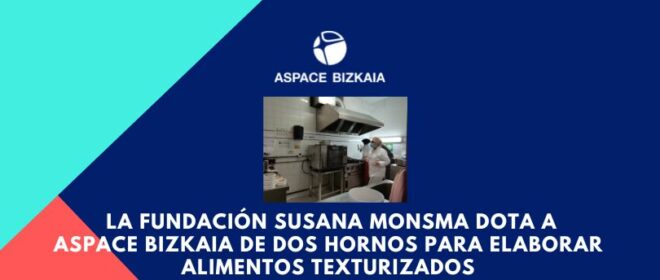 La Fundación Susana Monsma dota a Aspace Bizkaia de dos hornos para elaborar alimentos texturizados